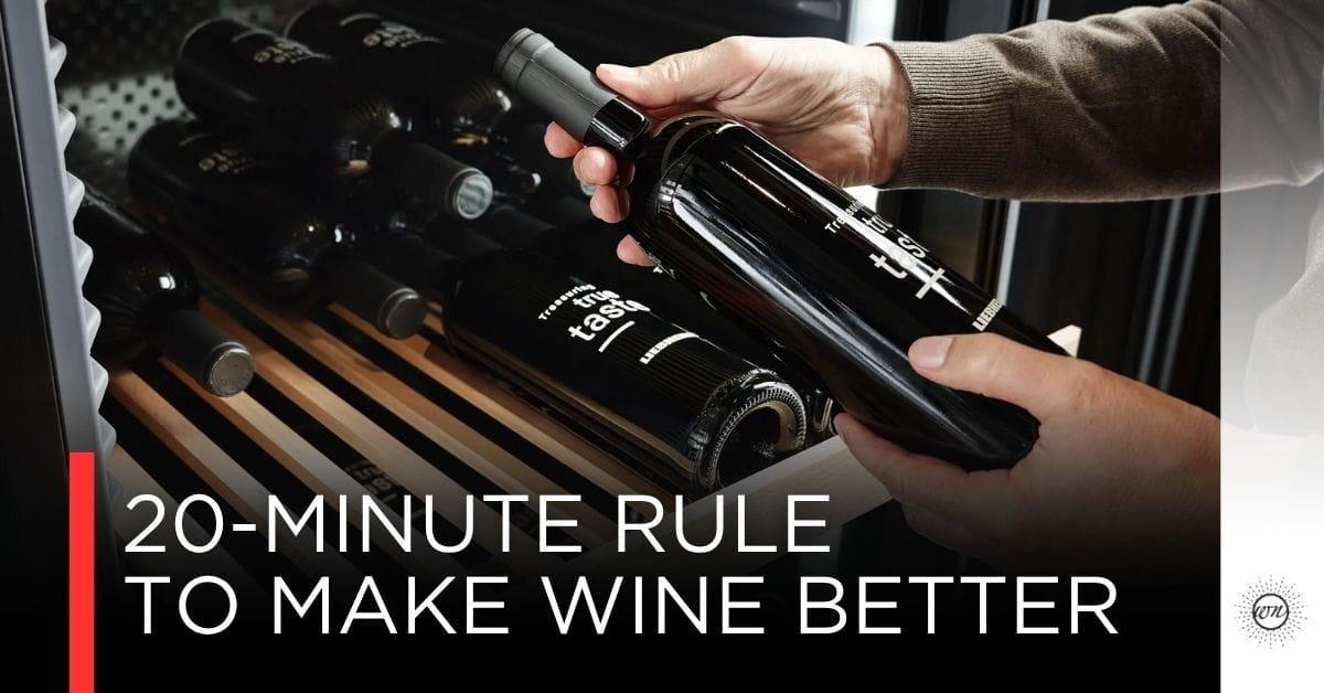 20-Minute Rule กฎเดียวที่เปลี่ยนไวน์ทุกขวดในตู้เย็น