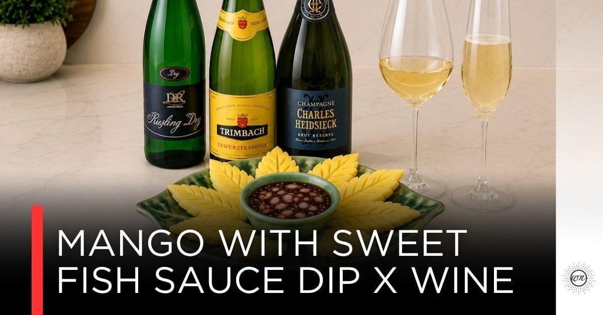 มะม่วงน้ำปลาหวาน X Wine คู่ประจำฤดูที่ท้าทายกว่าที่คิด